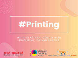 Hội Thiết Kế In Ấn - Công Ty In Ấn Tuyển Dụng - Vietnam Printing